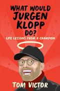 What Would Jurgen Klopp Do? Life Lessons From a Champion (en Inglés)