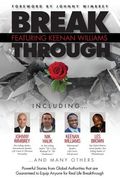 Break Through Featuring Keenan Williams: Powerful Stories from Global Authorities That Are Guaranteed to Equip Anyone for Real Life Breakthroughs (en Inglés)