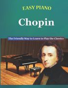 Easy Piano Chopin: The Friendly Way to Learn to Play the Classics (en Inglés)