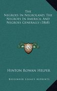 the negroes in negroland; the negroes in america; and negroes generally (1868) (en Inglés)