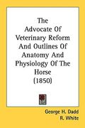 the advocate of veterinary reform and outlines of anatomy and physiology of the horse (1850)