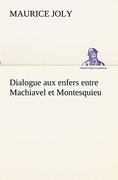 Dialogue aux Enfers Entre Machiavel et Montesquieu (en Francés)