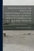 Investigation of the Effects of Longitudinal Control Friction on the Pilot-airplane Combination in a Tracking Problem (en Inglés)