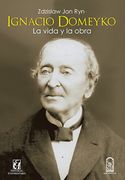 Ignacio Domeyko. La Vida y la Obra - Zdzislaw Jan Ryn - Universitaria