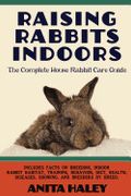 Raising Rabbits Indoors: The Complete House Rabbit Care Guide (en Inglés)