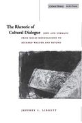 The Rhetoric of Cultural Dialogue: Jews and Germans From Moses Mendelssohn to Richard Wagner and Beyond (Cultural Memory in the Present) (en Inglés)