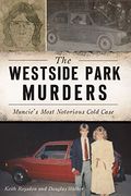 The Westside Park Murders: Muncie s Most Notorious Cold Case (True Crime) 