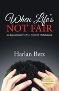 When Life's not Fair: An Expositional Study of the Book of Habakkuk (en Inglés)