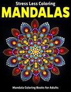 Stress Less Coloring Mandalas: Mandala Coloring Books For Adults: Relaxation Mandala Designs (en Inglés)