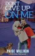 Don't Give Up On Me: A Holiday Romance (en Inglés)