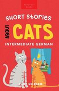 Short Stories About Cats in Intermediate German: 15 Purr-fect Stories for German Learners (B1-B2 CEFR) (en Alemán)