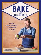 Bake with Benoit Blin: Master Cakes, Pastries and Desserts Like a Professional (en Inglés)