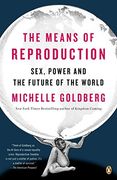 The Means of Reproduction: Sex, Power, and the Future of the World (en Inglés)