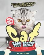 Homemade Cat Food Treats: Put the Meow Back into Their Food (en Inglés)