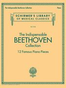 The Indispensable Beethoven Collection - 12 Famous Piano Pieces: Schirmer's Library of Musical Classics Vol. 2126 (en Inglés)