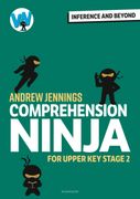 Comprehension Ninja: Inference and Beyond for Upper KS2 (en Inglés)