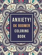 Anxiety! Ok Boomer Coloring Book: Anxiety Relief Inspirational Quotes Pattern Design, Anti Stress Color Therapy for Adults, Girls and Teens (Christmas Gift) (en Inglés)