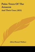 palm trees of the amazon: and their uses (1853) (en Inglés)