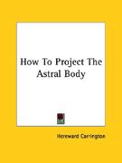 how to project the astral body (en Inglés)