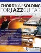 Chord Tone Soloing for Jazz Guitar: Master Arpeggio-Based Jazz Bebop Soloing for Guitar (Learn how to Play Jazz Guitar) 