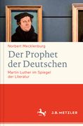 Der Prophet Der Deutschen: Martin Luther Im Spiegel Der Literatur (en Alemán)