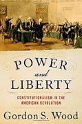 Power and Liberty: Constitutionalism in the American Revolution (en Inglés)