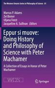 Eppur Si Muove: Doing History and Philosophy of Science with Peter Machamer: A Collection of Essays in Honor of Peter Machamer
