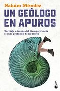 Un Geólogo En Apuros: Un Viaje a Través del Tiempo Y Hacia Lo Más Profundo de la Tierra / A Geologist in Trouble: A Journey Through Time and Deep Into