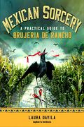 Mexican Sorcery: A Practical Guide to Brujeria de Rancho (en Inglés)