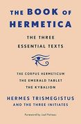 The Book of Hermetica: The Three Essential Texts: The Corpus Hermeticum, the Emerald Tablet, the Kybalion (en Inglés)