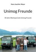 Unimog Freunde: 30 Jahre Oberbayerische Unimog Freunde (en Alemán)