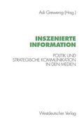 Inszenierte Information: Politik Und Strategische Kommunikation in Den Medien (en Alemán)