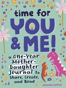 Time for You and Me!: A One-Year Mother Daughter Journal to Share, Create, and Bond (en Inglés)