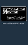 Photographing Medicine: Images and Power in Britain and America Since 1840 (en Inglés)