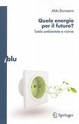 Quale Energia Per il Futuro?: Tutela Ambientale E Risorse (en Italiano)