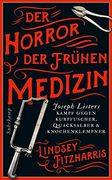 Der Horror der Frühen Medizin: Joseph Listers Kampf Gegen Kurpfuscher, Quacksalber & Knochenklempner (Suhrkamp Taschenbuch) (en Alemán)