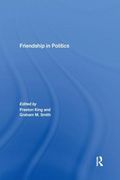 Friendship in Politics: Theorizing Amity in and Between States (en Inglés)