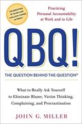 Qbq! The Question Behind the Question: Practicing Personal Accountability at Work and in Life (en Inglés)