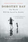 Dorothy Day: The World Will be Saved by Beauty: An Intimate Portrait of my Grandmother 