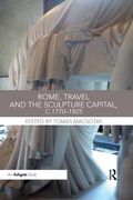 Rome, Travel and the Sculpture Capital, C.1770-1825 (en Inglés)