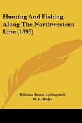 hunting and fishing along the northwestern line (1895) (en Inglés)