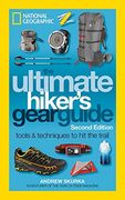 The Ultimate Hiker's Gear Guide, Second Edition: Tools and Techniques to hit the Trail 