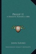 philip ii: a dramatic romance (1880) (en Inglés)