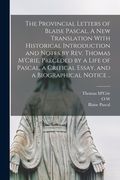 The Provincial Letters of Blaise Pascal. A new Translation With Historical Introduction and Notes by Rev. Thomas M'Crie, Preceded by a Life of Pascal, (en Inglés)