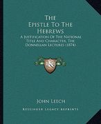 the epistle to the hebrews: a justification of the national title and character, the donnellan lectures (1874) (en Inglés)