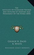 the advocate of veterinary reform and outlines of anatomy and physiology of the horse (1850)