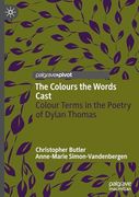 The Colours the Words Cast: Colour Terms in the Poetry of Dylan Thomas