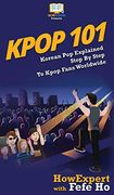 Kpop 101: Korean pop Explained Step by Step to Kpop Fans Worldwide