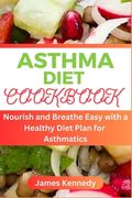 Asthma Diet Cookbook: Nourish and Breathe Easy with a Healthy Diet Plan for Asthmatics (en Inglés)