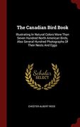 The Canadian Bird Book: Illustrating in Natural Colors More Than Seven Hundred North American Birds, Also Several Hundred Photographs of Their Nests and Eggs (en Inglés)